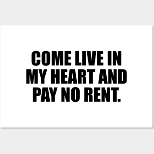 Come live in my heart and pay no rent Posters and Art